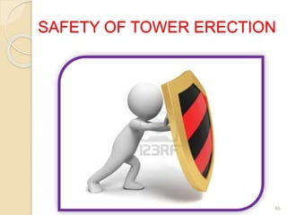 SAFETY OF TOWER ERECTION
46
 