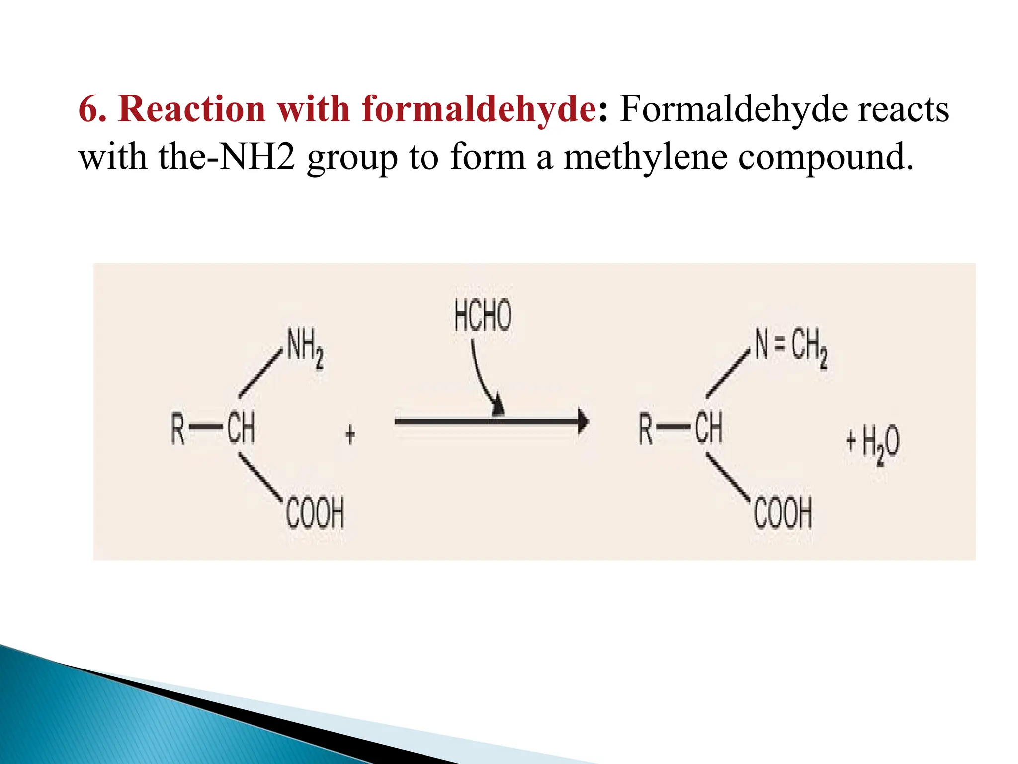 6. Reaction with formaldehyde: Formaldehyde reacts
with the-NH2 group to form a methylene compound.
 