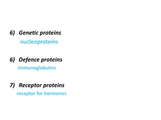 6) Genetic proteins
nucleoproteins
6) Defence proteins
Immunoglobulins
7) Receptor proteins
receptor for hormones
 