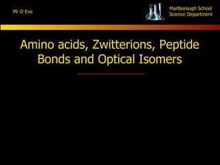 Amino acids, Zwitterions, Peptide Bonds and Optical Isomers 