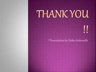 ~Presentation by Disha deshmukh.
 