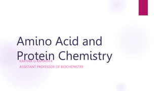 Amino Acid and
Protein Chemistry
KARTHIK G KAMATH K
ASSISTANT PROFESSOR OF BIOCHEMISTRY
 