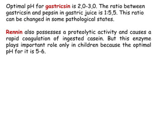 Optimal pH for gastricsin is 2,0-3,0. The ratio between
gastricsin and pepsin in gastric juice is 1:5,5. This ratio
can be...
