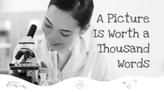 A Picture
Is Worth a
Thousand
Words
 