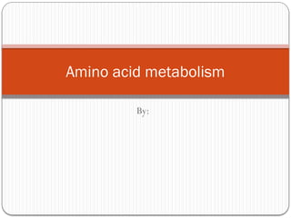 Amino acid metabolism in organnisms.pptx