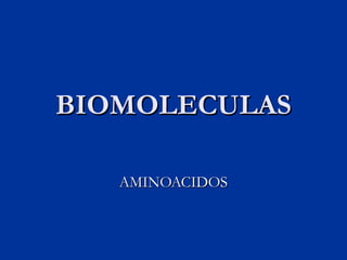 BIOMOLECULAS

   AMINOACIDOS
 