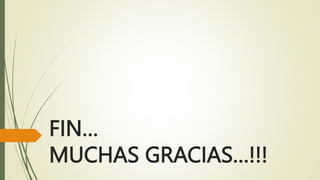 FIN…
MUCHAS GRACIAS…!!!
 