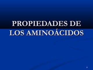 8
PROPIEDADES DEPROPIEDADES DE
LOS AMINOÁCIDOSLOS AMINOÁCIDOS
 