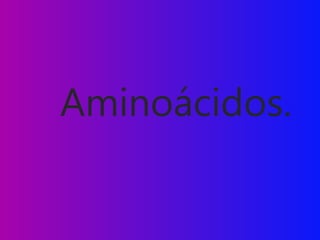 Aminoácidos.

 