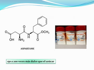 ASPARTAME
150 a 200 veces más dulce que el azúcar
 
