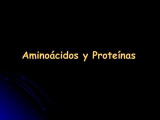 Aminoácidos y Proteínas  