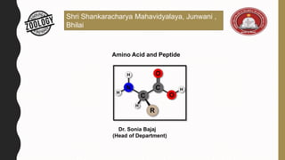 Shri Shankaracharya Mahavidyalaya, Junwani ,
Bhilai
Dr. Sonia Bajaj
(Head of Department)
Amino Acid and Peptide
 