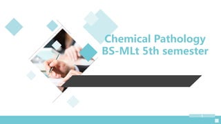 1
Chemical Pathology
BS-MLt 5th semester
 
