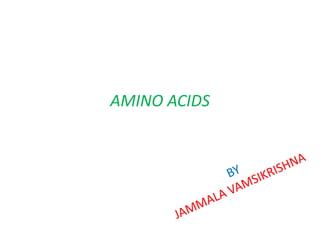 AMINO ACIDS
 