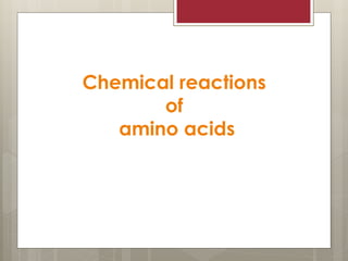 Chemical reactions
of
amino acids
 