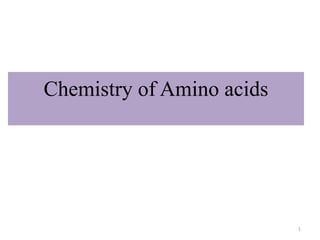 Chemistry of Amino acids
1
 