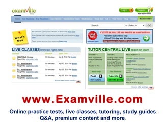 www.Examville.com
Online practice tests, live classes, tutoring, study guides
Q&A, premium content and more.
 