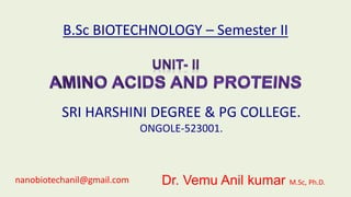 B.Sc BIOTECHNOLOGY – Semester II
SRI HARSHINI DEGREE & PG COLLEGE.
ONGOLE-523001.
Dr. Vemu Anil kumar M.Sc, Ph.D.nanobiotechanil@gmail.com
 