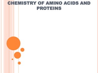 CHEMISTRY OF AMINO ACIDS AND
PROTEINS
 