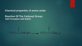 Chemical properties of amino acids:
Reaction Of The Carboxyl Group:
Salt Formation with NaOH:
 