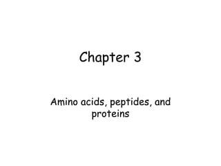 Chapter 3 
Amino acids, peptides, and 
proteins 
 