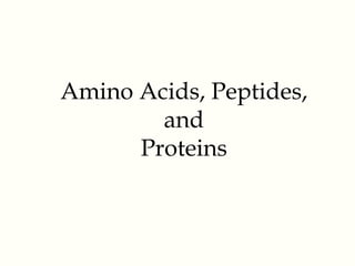 Amino Acids, Peptides,
and
Proteins
 