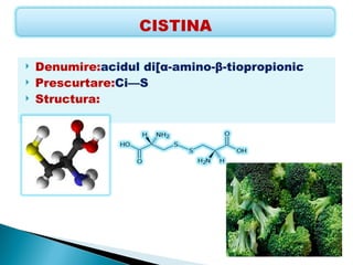    Denumire:acidul di[α-amino-β-tiopropionic
   Prescurtare:Ci—S
   Structura:
 