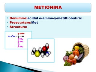    Denumire:acidul α-amino-γ-metiltiobutiric
   Prescurtare:Met
   Structura:
 