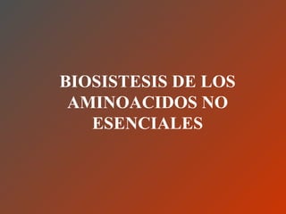 BIOSISTESIS DE LOS AMINOACIDOS NO ESENCIALES 