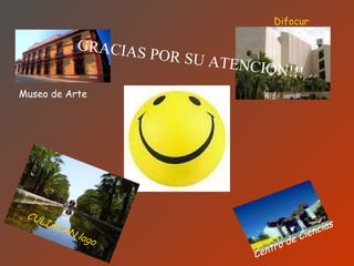 GRACIAS POR SU ATENCION!!! CULIACAN lago Centro de Ciencias Museo de Arte Difocur 