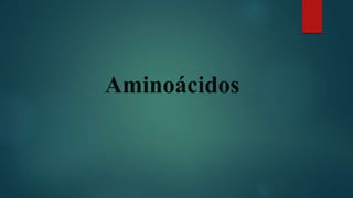 Aminoácidos
 