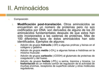 II. Aminoácidos
A.        Composición

     3.        Modificación post-translación. Otros aminoácidos se
               e...