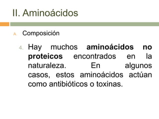 II. Aminoácidos
A.    Composición

     4.   Hay muchos aminoácidos no
          proteicos encontrados en la
          nat...