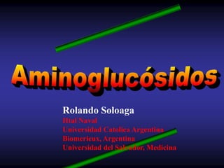 Rolando Soloaga
Htal Naval
Universidad Catolica Argentina
Biomerieux, Argentina
Universidad del Salvador, Medicina
 