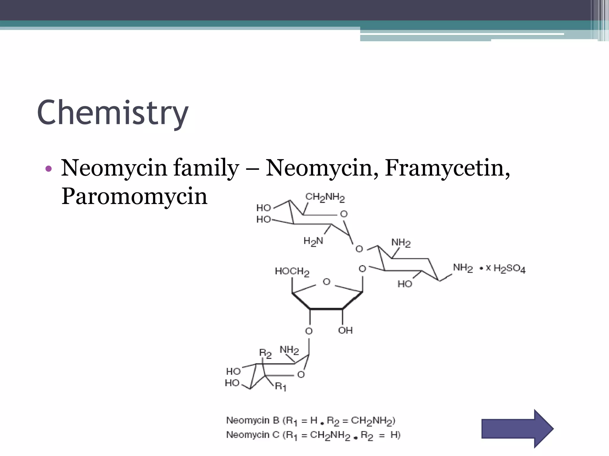 Chemistry
• Neomycin family – Neomycin, Framycetin,
  Paromomycin
 