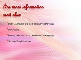 *MEDfacts POCKETGUIDE OF DRUGINTERACTIONS.
*Martindale36.
*katzung BASIC& CLINICAL PHARMACOLOGY(2007).
*Stockley’s DrugInteractions.
 