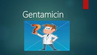 Gentamicin
 