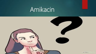 Amikacin
 
