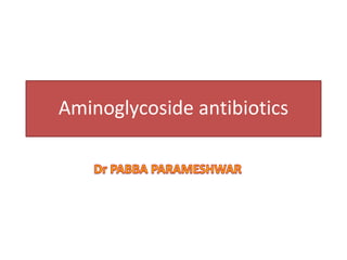 Aminoglycoside antibiotics
 