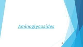 Aminoglycosides
1
 