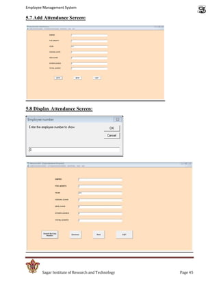 Employee Management System

5.7 Add Attendance Screen:




5.8 Display Attendance Screen:




        Sagar Institute of Research and Technology   Page 45
 