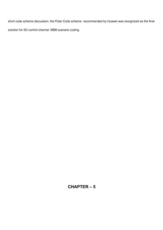 short code scheme discussion, the Polar Code scheme recommended by Huawei was recognized as the final
solution for 5G control channel MBB scenario coding.
CHAPTER – 5
 