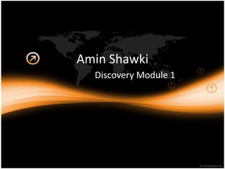 Amin Shawki
  Discovery Module 1
 