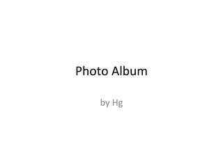 Photo Album
by Hg

 