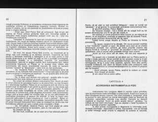 20
neaga prezenla Sufletului; eiconsiderau vindecarea drept inqerarea de
substante chimice ori indepdrtarea orqanelor bolnave. Nicdieri nu
aveau i6 vedere, ljcl ei, nici pacienlii lor,"posibilitatea cd boala ar putea
avea o orioine nefizicd.
-'Cniar aga, vibrd Pisica fdrd sd vorbeascd. ASa mi-am dat
seama cd Pisica primea qindurile mele prin frecventa subtild a
reflecJiilor mele astipra subiectului; puteam'vorbi sau nir - totul era
intotdeau na comunicat.
Telepatie! ln momentul in care am congtientizat comunicarea
instantanee, am reugit sd inteleq misterul cdruid imi dedicasem multe
vieli. Cauza reald a tiolii era viziu-nea noastrd fragmentatd despre viafd,
care ne fdcea sd ne focalizdm atenfia doar pe supraviefuire gi'astfel-sd
ne ingrddim vitalitatea. Acest lucrir cauzd. o jeha, uri discbnfort, iar
corpurile noastre intruchipau viziunile noastre fnguste in manifestarea
bolil.
Sd mori, imi spuse Pisica fard cuvinte, nu inseamni sd te
stingi, aga cum credeau gi se temeau oamenii; inseamnd sd mori
pentru o densitate restrins:d a inlelegerii gi sd te nagti pentru o mai
ampld dirnensiune a ei. Astfel cd-viat? nu era o pove-ste cronoloqicd,
secvenfiald, limitatd, ci o intimrjlare cosmibd. Un evenifrent
multiexistent. lat6-md in spafiul coshic fdrd instrumentul fizic, trdind
evenimente impreund cu' Fisica; $i, in acelagi timp, trdiain alte
evenimente, din trecut, evenimente marcate de ceeia ce oamenii
numesc "onoare" si "dezonoare" - care incd se mai oroduceau.
- Da, reacliond Pisica. Aceasta a fost intoideauna tema de
cercetare: ce se intimpld intre evenimente? Totugi educatia ta de pind
acum s-a bazat fn intregime pe explicatii - nu pe spaliile albe dintrri ele.
- Contexte, am replicat. -
- Da, in lipsa unui termen mai adecvat - spatiile albe in care
instrumentulfizic este dizlocat €i poate fi efectiv aioritaL
Nu voiam si vorbesc dbspre instrumentulfizic. Acum cd eram
in sfirgit eliberat de greutatea trupirlui gi de planul fizic, nu mai rivneam
la o asemenea ingrddire. Pdrea cd se-scurbeserd eoni de cind nu mai
aveam trup! Si deodatd m-am gindit la pdmint, care nu mai exista aga
cum mi-l Aminteam eu - gi afi evocat frumuselea pddurilor, in care
Verdele avea toate tonalifdtile de verde: unde'valuirile ocednului se
involburau in lumina lunii; unde deqetele picioarelor mele scormoneau
nisipul cald si briza caldd imi mindiia fat'a. iar eu md odtrundeam de
neslirgitele promisiuni gi pasiuni 5te tin'erbtii, in timp'ce trupul meu
masculin pdtrundea in tlupul voluptuos al - cum o chema? - Agnei, un
inger ca delicatete, animdl ca serizualitate, transmitind simlurilor mele
(in-acest minunai instrument fizic) ceea ce credeani eu cd dra cea mai
incintdtoare pl5cere pe care o poate avea vreodatd o fiinld.
- Da, intr-adevdr, dbservd Pisica, eSti incd ataiat de calea
orgasmului prin activarea lui kundalini, care iu mai este'aici.
Nu outeam sd neo.
Ba mai mult, con{rnuil, de ce crezicd a fost distrusd planeta?
21
Pentru cd ati uikt cu totii echilibrul inteoului - ceea ee numiti voi
'sAndtate' -"si ati ignorat,'in consecintd, ac6rdarea instrumentului fizic.
$i sbunincl acestea, Pisica dispdru.
Se intoarse imediat - intr-o f<irmd atit de uriagd incit eu tot
aveam dimensiunea unui fir de pdr din coada ei.
Am sesizat un sunet profund in mine ?nsumi; $i, pe misurd ce
vibram, mi se amplificau veneralia gi respectul fatd de aceastd Pisic6,
care-gi putea schimba dimensiuhib atit de rapid.- 'indati forma uriagd dispdru 9i Pisica se intoarse la forma
orecedentd.
Da, spuse, reactionind la vibratie. Din cauza acestei credinle
a fost 'medicida" voastr{ un esec. Nu existd ceva care sd se cheme
dimensiune normald. Voi, oainenii, ati redus propriile voastre idei
despre formd la "normal" gi "anormaln,-iar rezultatul a fost o existenld
aodsdtoare. care a cauzat atita anxietate intreoii rase umane.
' Acitm cd m-ai vdzut atit de mare, mZ mai poti respecta gi
asculta?
Nu aveam nici o indoiald cd md aflam aici cu Pisica pentru a
invita o lectie speciald. Mi-am amintit ce imi spusese vocea $i m-am
intrebat dach Pibica era unul din atributele Esenlei care md va invila
reinteorarea. M-as fi outut simti suoerior. soecial. fiind ales oentru
aceasTe invdtdturd. Dar stiam ia tecare Suflet esie undeva/nL este
nicdiqri, interAclionind cu'ci neva/neinteraclionind cu n i meni in propriul
siu fel folositor-.
- Acum privegfe, spuse Pisica, scolind la vedere un cristal
prismatic. Vom incepe sd lucrdm.
$i am cdzut intr-un somn adinc.
CAPITOLUL 4
ACORDAREA INSTRUMENTUI.UI FIZIC
lnstrumentul fizic functiona diferit in vechile culturi primitive,
care isi sincronizau toate activithlile cu luna lunard. Acest lucrd avea un
efect emotional asuora comului.'Dar cind civilizatia a "orooresat" Dind
la punctul'in care obmenii'au stocat informatiile 'vitale'pe tischetb de
calculator, capacitdtile naturale s-au atrofiat. Oamehii au devenit
neglijenli gi oigolio$i "Acum ca avem aceste discuri", gindeau, "nu
trebuie sd mai trdim intormafia." Aga au cdpdtat o falsdlncredere in
sine in privinfa propriilor capacitdti.'
ln felul acesta cunoasteiea a deoenerat in informatie purd.
Aceasti informalie - depozitatd in arhive, iilaccesibild - era rai folositd
9i astfel intreagh spetd umand fu separatd de puterea ei naturald.
 