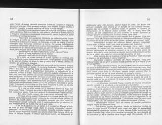 54
prin vginld. Acestea, d,atoritd intenliitor suftetutui, se pun in miscare.
q?rcrl2o_e,lergte. c'incr aceastd e.nergig, care emand ilinspre sittet, e
pusa tn mryca.re,
^creeazd
explozia de forld numitd emotiej.
, trmoltte..tn sne transcend ceea ce incearcd sd ekprime sufletul
catre domeniulfizic. La rindullor, ele reflead gindurile siastfel Creeaie
2 :n?g,i!:: J ry? qle 2 co n st ru,i e Iie in str u m ei tit i ie n {ru 2 it n i6 -i
i a s ie t
co ntrorcaza comportamentu L
- Fascinant! am excramat. Gindurire se reflecti pe ere insere
in imagini gi .astfer ri creeazd pranur iltrlvimaqi;a;.',{da;r cind
uuTrerut se adreseazd trupului, se folosegte emotib ca limbai. cind isi
vorbegte. siegi, fotosegte'simboturi si foime. oii aCJea im6ra-tisi're'a
gnversutur seamana atit de mult cu iocul indrdoostililor. E o moddtitate
lflIg'Jt%1.":;igitaffi |#ruff.*JBr,xg.,",n;sa;;;l;d;i;' - l-Uginl?legind ce eiste instrumbntut uman, spuse pisica.
- Atunci a venit Jnomentul sd-mi explici.
'- '
-^fprogpe. Maiintii sd ne simlim tmpreuna.
^ Vt rl rmp ce m-am centrat in Suflet, Spiritul se extinse orin
Ic?a P.ufpurie inspre lntegritatea ptanuritor. Umptir lVtlmea plna iiliriiia
9r oe arcr am lnletes cd eram in eter gi eterul bra in Mint'e, vintea in
simfire, iar simtiiea in imaoine.
perectS:!ffi g*si",.frH:ili'tsls"?'"".s",lili,?,i,:E,H{}:'3,ff
:?lii,:meu - Eu sint - amprifica fo4q ,og strdiu-cire-a ;iistarurlii v;inii;;frumoasei tubiri aurii, a smar'atouiui-iamaouitor ii-Aoei"aruir, .,
"p{nutui, simbor.ar forfei.. insd rumina arnaitia-iroeti" a'l;i;"i;irilii Ipsr gea care mi-a permis-sd accept splenoparea aceste'i panorame
:p:9j9fq9qs_9-
'ce mare sint!" am. spus gi am simlit gi am vezut $i am
lg_sl1ar. vr ro?u$i ce puline lucruri gtiusem despr"e suftetul meti cita
"vlg!ne.am
ra.rt p9 lerre tridimensionatd (pe pdmint, adicd), unde imi
rnaDusrsem stmtemintele sinelui qi nu md'girideam niciodat'i la gioria
Vielii.'crezuseni cd sint ooar un tiupiiiJ r"eadionl ia-c66i'idie arain rirediut meu. Ce viziune iimitrta tvu;eier.nl
$i o mai ai. atitg.vremg cit ili raportezi Sinete ta trup, md
intrerupsePisica. Trateazd tuciirieli rdu'liirmitor: o iigii7 iiJ patru
roli, co rp u t^ a re gapte. p ru s cin c i rad a ru ri in aim e isi in'iii ii'efatism i ce.
- Am vazut multe corpuri, dar n-am v6zut niciodatd rotif
A??:!e|"lif,:ffifrl::S';3"i;83,':Il"one':;'f:;'ng{ii.:1":;,,';Zg
?ylglyt sa poaE ceEtori prin densitdlile materiei, dar cind.rotite iir!"!91!?l aza .carect, cgrpltrlte..cr.ed in-automatismul tor Si viseAzd cE
snt noepenctente de Suflet. Hai sd4i ardt rotile.
. . _Ce.a.de-a-gaptea e ca un radio; e in'contact cu Esenta si orin
ep tnra g, ,ese lntreaga viald. Este in dreptul crestetutui cdofjtii.
geqqypr^a,ca.un to.tus cu o mie de petale. siturile craniutui resoird di
?ptltrut^tnsugt respira h nqgtere sau atunci cind Fiinta incepe sd tie de
roros. tn ttecare noapte, in timpul aga-zisului somh, se detageazd gi
55
cdtdtoreste sore alte planete, ldsind trupul in urmd. De acolo sint
aCtiiate'celeialte cinci chakr6 si, in funbtie de cit lucreazd fiecare,
raiiaiit iau si eiinde in sistbmul solai, in galaxie, in univers, in
metaunivers ori in Marele Soare Central. Aici, in acest Mare Ra
Ceitiit. se altd simtdmintut cet mai autentic al sursei Spiritului gi
intreouisistem se deisfdsoard in sens invers, spre casd'
" Cea de-a sased roatd se afld imediat iub a €aptea. Vine prin
diamant - face sd functioneze magina gi-i direclioneaid mersul. Drumul
e tuminat de doud turhini de fiecare parte - aiestea se numesc "ochi".
Aminteste4i sunetul din niiilocul tdcerii, ltiprgyie. lrytegritdtii.
Aceea esfe a cincea roatd, prin carei se poate rosti Adevdrul'
Cu toate acestea,' Adevdrul loale€te intr'a patra roatd-
lmunitatea, in sensul cel mai autentic, se a'fld in inima sacralitdtii:
timusul re'cunoaste ce apartine corpultti 5i ce nu, ce este strdin de
acesta. Aici e toiut unde barhenii au deviati functionind amplu in partea
de ios a rotilor. dar oarecum deconectati de partea de sus.
-- '- - -
Cdte t'rei roti de ios ingdduie Vdinlei $i Puterii 9i Vielii sd curgd
si rdsound de activitatea in pfanul material.
' t Seminlele corputui, animate de Roza Purpurie, curg pri7
mijlocul roliior'de jos gi in aceasta rezidd puterea de a te migca 9i de
a fi pe pdmint.
' ' in sfirgit, conchise_ Pisica, in iurul acxtei axe se structureaza
tot ceea ce esie necesar: Creierul, as6menea unuicomputer uriag, fiind.
in iistem transductor de enerqie bentru a treia dimensiitne, conebteazd
iotut; inima pune totut in clrcitalie; oasele sustin motorul' Dar in
orinciaaltrebuie sd stii cd toate acestea tin numai o vreme.
- iti mai amintegti de procesul de imbdtrinire, de degenerare?
intrebd Arigustus. A fobt dat'oamenitor pentfu ca acePtia. sd aibd in
ateiiie ceda ce nu se schimbd. €i totugi ei uitd cu totif' Fiecare roatd
are
'o
orovenientd diferitd...
- ...s/ dd aceea, cornpletd Pisica, o parte din munca omului pe
odmint conite in a se aduna, a se acorda'si a functiona.
Ori de cite ori un ceitru uitd cd e canal, funbtioneazd numaiin
relatie cu prooria sa istorie. Sd presupunem, de exemplu, cd inima uitd
cd ie aftd acblo pentru Acle'vdi gi debi pentru Suflet gi cd decide sd se
ieiare. Atincitijate iubirne i;i irite gi iristelile propilsate de epolii ny
sei mai curdld - dimpotriva, se impoimolesi. Astfel persoana aiunge sd
se comDortb nu ca fiind iii prezent, ci ca si cum ar fi inlepenitd in ce
-oiiieste
reactia ta propriite ientimeitte. CiniC fiecare roatd ipi ioacd rolul
'indeiendent: totul se'intepeneste in memoria fiecdreia in p271".
' - R6marcabil! iefilicai. trtu-i de mirare cd teoriile psihiatrice
desore minte au oarecare sens.
' - intr-adevdr, spuse Augustus, foarte rar interuine mintea ca
atare in viatla omului.'Conflictul Qste'creat mai ales de caracterul
iniomite{di experienlei parliale. in plus, fiecare Suflet surprinde,.pri4
toate corpurile sale, zone cu un caracter incomplet pe care dore7le sp
te cunodscd €i sd le clarifice de-a lungul vielii. Din pdcate, clt e in
 