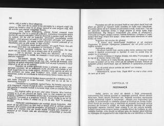 56
carne,,,ftE:,TR,i",z:,#t:o1,trfi
ffisT,l?,lxs,Wiiv,,aliir?g
uneori au limitat-o r
sd acorde vreo atel
,m;f*Fii;il,tafi#i;pi:fi^#:dlf;Fifi;m,gt#"#:nu judecd. ori ite
-cild,oriiia;;ii,:;i,mentdm cauzatitatea acetei
't':f[i:,{ii:[#i?;2#,Fi:#iv,:fi{,ivssnds'liix
- Ce com'ptexe obvi-ri ioatA;A-siii
de simpruii"n;"i6# mg cgftl'd.am in uni,ii?i,ST"ur"rlliisicii'
Era atit
' prostii. reactiond voiamis. Nil z-eloc idhiie*". De fapt,acum nici nu existd- crtci iuiiiiiii'cire gi'iipiiiidii. e' u'
$i:Bx;eJh.it#,dxtx,#=:il,5":;gttt;t$:Tfii*,?i#*"Jls- lntr-adevdr,_-s_puse
.
pisica, ia1 ngi gi clt tine sintemindispensabiri pentru,6redrea-ei aii'iiu.'barr.inginte-de-aceasta, este
l?Fffllflffi
#'?{trW:'ff"inciti€i:oiiii"piiiJit'iit^oa
Affi ff :Tf ,":i'iffif ii:e'ry$?{"'r'iY,?H'i#:liff'd,t{{U,i:U
mdpori'ise,uai"!.l.llfi e?1"'lgi#fi'S?J,;tit"'g'.'Jiditortca
t*is^a; ouiei siiontri'6i,I" rl'i,'?'iii"i'.#;a ri,Tri'.li
"""dii,lt'"'Xi,
ts,i
' in acel moment am invltai r{acnra ,
qu_teli ;ffi i',fi ["!l ifr lHilfil$:Rr".Ets'?i,y-ff ,'3:":E ylJ'"J
asemenea muncd?',
yi{;i,,i,r*#;"F;fffi#iTitr{i:,ir;xilW!:i;i}
cristatutt'til%T5fil
a$ing I m-am uitat cdtre Voiamis. Mi-a inminat
ipiiidiq,'-cieiail"1';'i€fi lil;?,'E5Sfl !,?iSJ".-ry-lgt'!'ipinllpe'nauaa propriei Frumuseti
gl,y,?ff
:'"usiueo8iip'"ffiilli"f l","*ilH.'fi
"'l,i#3iFi:ttl;i
""u^dEltunr,t#"#W,ii*ri;#!,:#i["fi!,F,s,ff
i:,#
I3!"y'i"€iii,f:fr2,: ,
necazuri gi vor incer
vefnrce.
57
Povestea era atit de circulari incit nu mai $tiam dacd incd mi
aflam pe pdmint gi visasem. toate acestea 9ri t%te_ el?q 19ey?l,a!9:
Povestea j2erea sd se fi repetat pe parcursul a mulli, mulli eoni..Toli cei
din olanuiile materiale aVeau o saga proprie $i totugi
aserirendtoare. Big Bang-ul inceputului (o1! pgqtq ql
vremurile lui Paoan] soatiu-l cosmic:'iubirea Sufletului; Unite
ori poate al sfirgitului?);
ufletului; Unitatea a Toate;
'$i
btrfti t;ite-6rau
oate al sfirsitului?):
vremurile lui Paoan: spatiul cosmic;
soatiul fdrd timol timDirl ldrd soatiu
:p:t#'liri,ll!ry'
timpirt l6rd spatiu.- erau oare toate adevdrate ori abia
aveau sd vind?
Auoustus md smulse din qinduri.
- E timoul sdilri desdvirsesti invdldtura si sd exersezi
Dragostea. i1ijipsegte iiletegerea bcisesiuniii dar vei primi curind o
nnere sumara.- Androoinia adduo5:
- De-a"cum inainie insd, pentru a tine minte, petrece mai multd
vreme in deplind consonantd cu Spiritul, in care nu existd timp iar
soatiul nu e cunoscut.
- Devino lJnitatea in linigtea Sinelui, md sfdtui Frumusefea. $i
te roo sd tii mereu minte Cine Esti.
- -'Da, mereu si in toate lelurile, spuse Pisica. E singurul mod
in care ne pittem uni'cu tine. Cind uiti de calitdlile Esentei,lrebuie sd
agteptdm pind-fi reamintegti, aga cdieminem fn agteptarea prezenlei
tale.
- Nu vd puteli aduce aminte de mine? am intrebat.
Zmbird cu totii.
- Relaxeazd-ie, spuse Yoia. Dupd MHF nu mai e chiar nimic
de care $d te temi.
CAPITOLUL 13
REZONANTA
Astfel, pentru ca omul sd devind o fiintd omeneascd,
instrumentul fizii trebuia acordat cu respiralia cosmicd. Abram deveni
Abra-ham, Bram deveni Brahman etc. Aceasti acordare reprezenta
simola exoerientd initiali a rezonantei - vibratia unui instrument fizic
curitat. in cons<inanth cu celelalte corouri sifobalizat.oe Sinele Suflet.
Oric6 firrmd de ener'qie care a interfeiat cu aceastd r'ezonantd amina
procesul-de formare-a unitdJii, iar toate acliunile derivate din. aceste
imoreondri seoarau membrii- rasei umane in loc sd-i adune laolaltd.
Srinetiltinsugi'avea propriul tempo, propriile ritmuri de invilare; gi, prin
calitdtile Esehlei, crea situatii ce pdreau qreu de depdsit dacd individul
nu inlelegea ch angajamentul sdu inilial era de a se'identifica cu Sinele
 