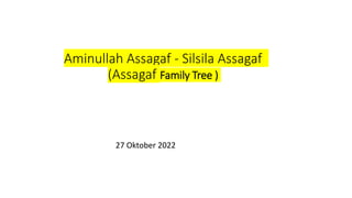 Aminullah Assagaf - Silsila Assagaf
(Assagaf Family Tree )
27 Oktober 2022
 