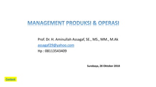 Prof. Dr. H. Aminullah Assagaf, SE., MS., MM., M.Ak
assagaf29@yahoo.com
Hp : 08113543409
Surabaya, 28 Oktober 2018
Content
 