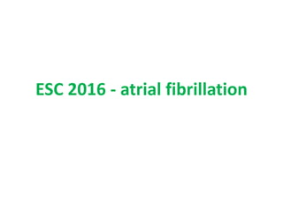 ESC 2016 - atrial fibrillation
 